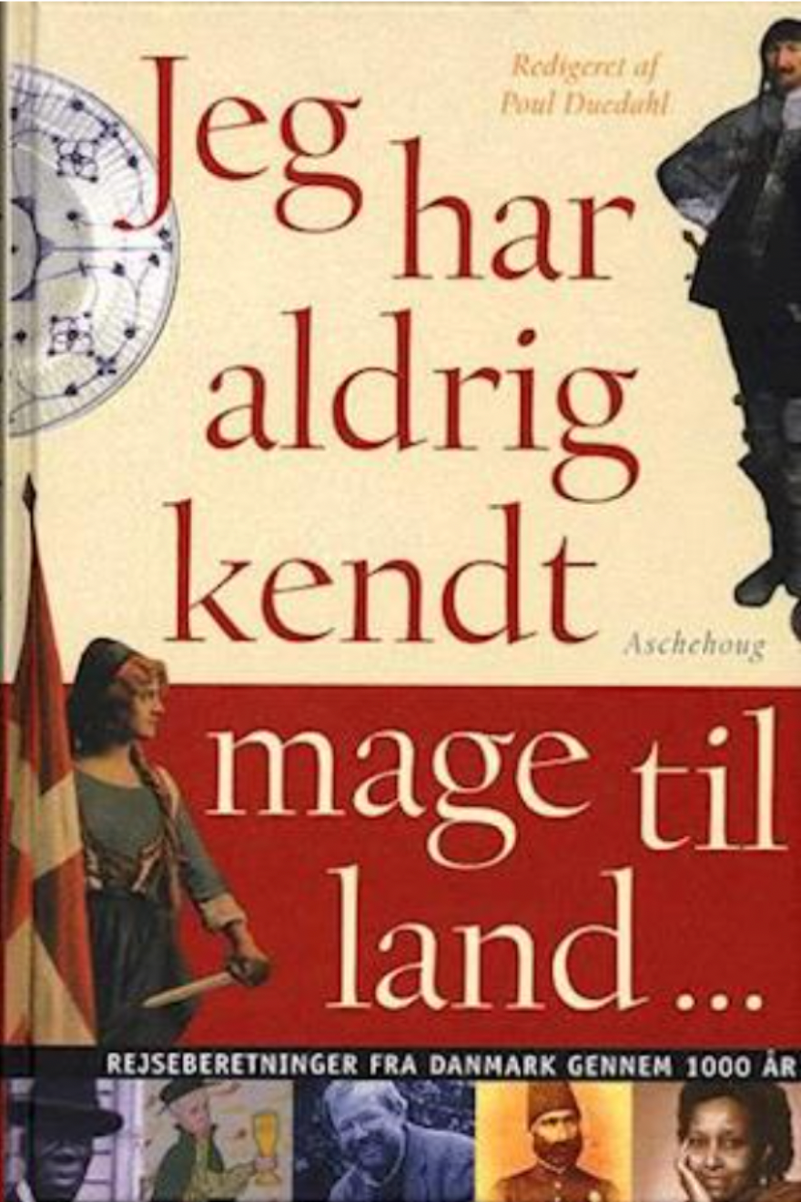 Jeg har aldrig kendt mage til land. Rejseberetninger fra Danmark gennem 1000 år